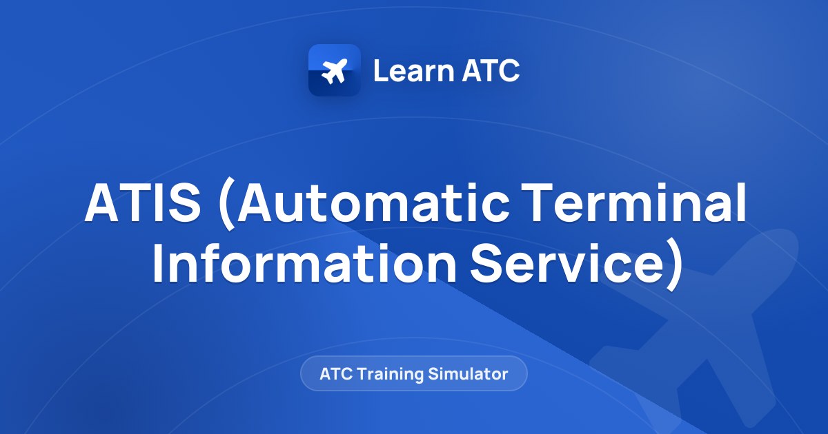 ATIS (Automatic Terminal Information Service) — Complete Online ...