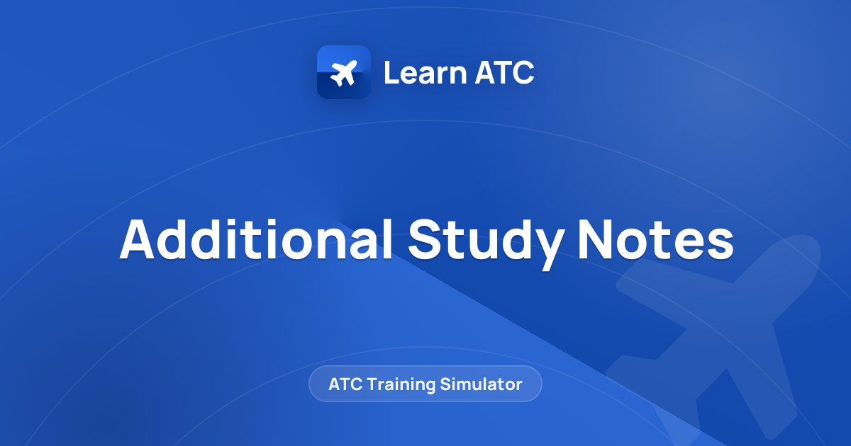 Additional Study Notes — Learn ATC