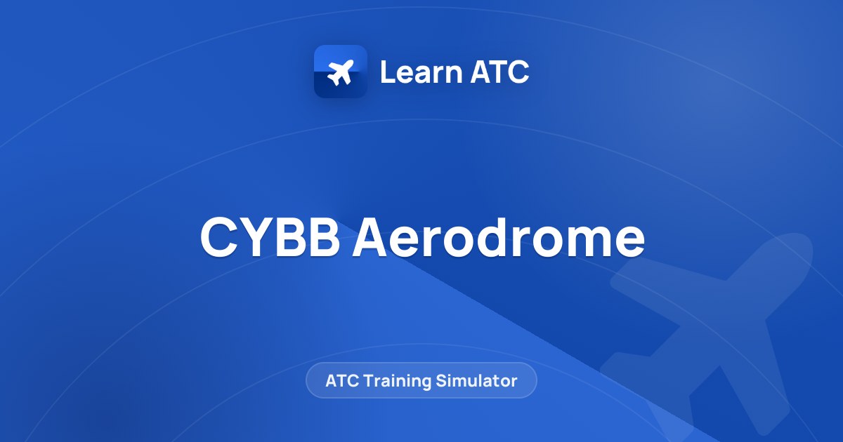 CYBB Aerodrome — Learn ATC
