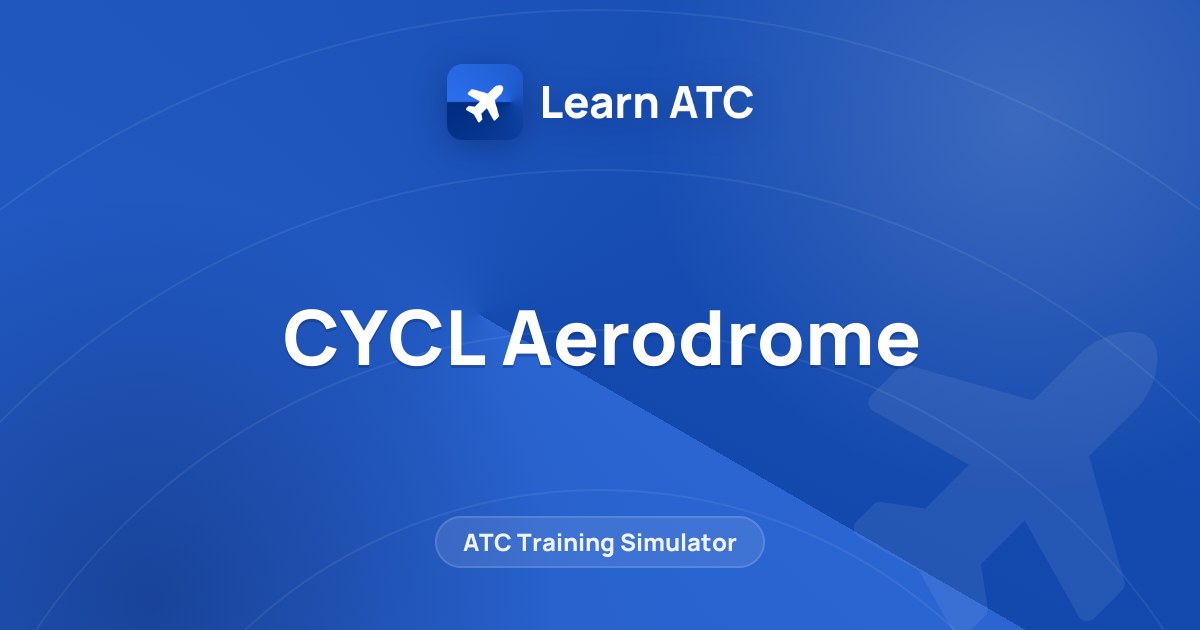 CYCL Aerodrome — Learn ATC