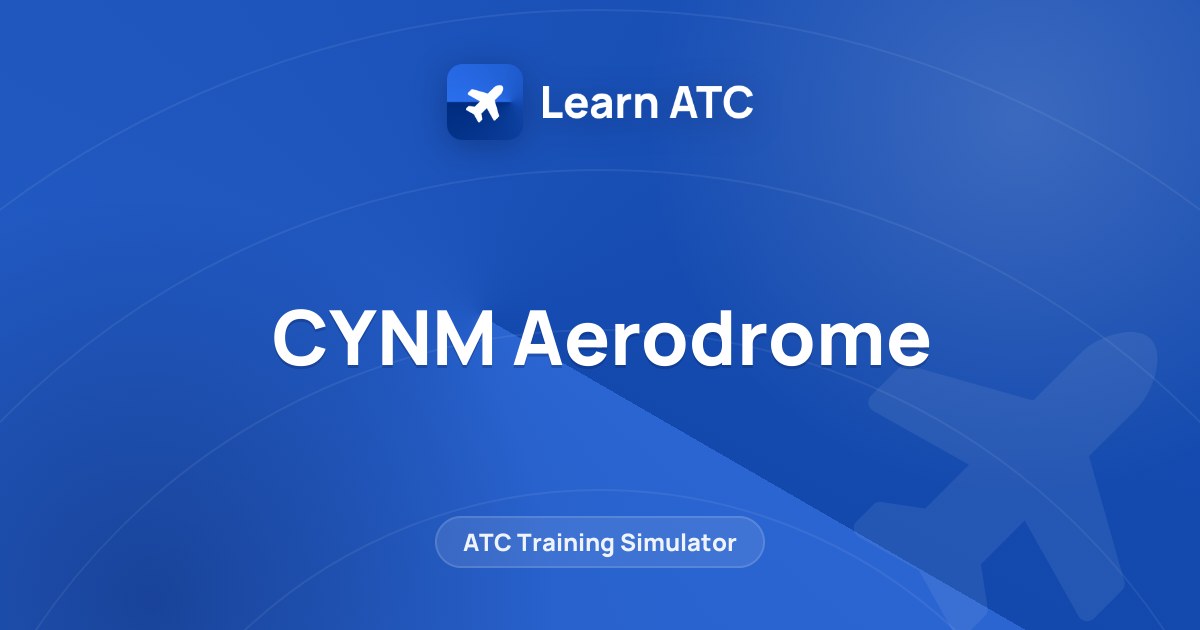 CYNM Aerodrome — Learn ATC