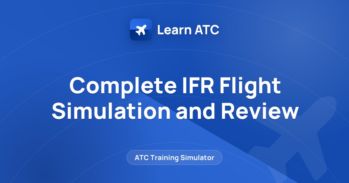 Complete IFR Flight Simulation and Review — Learn ATC