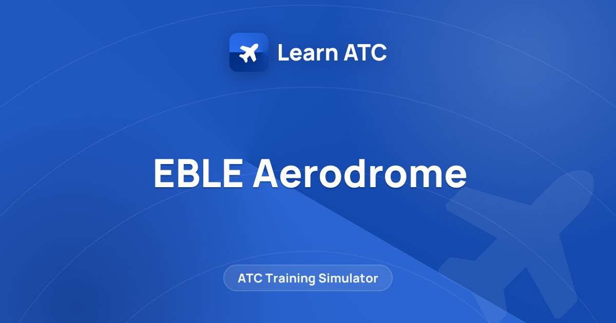 EBLE Aerodrome — Learn ATC