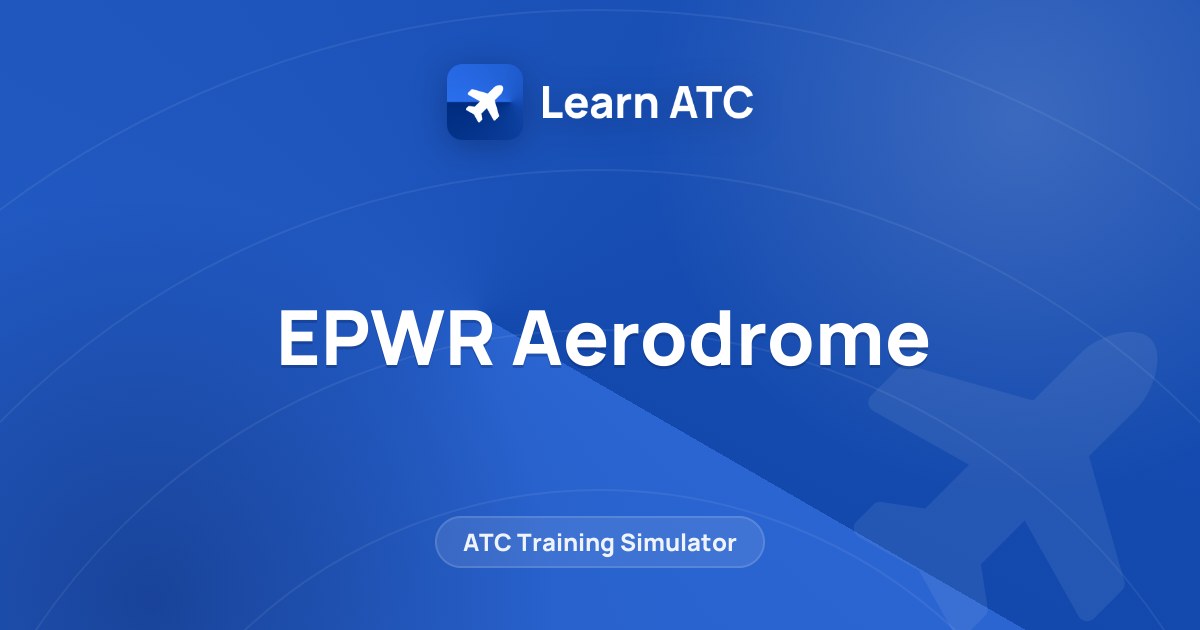 EPWR Aerodrome — Learn ATC
