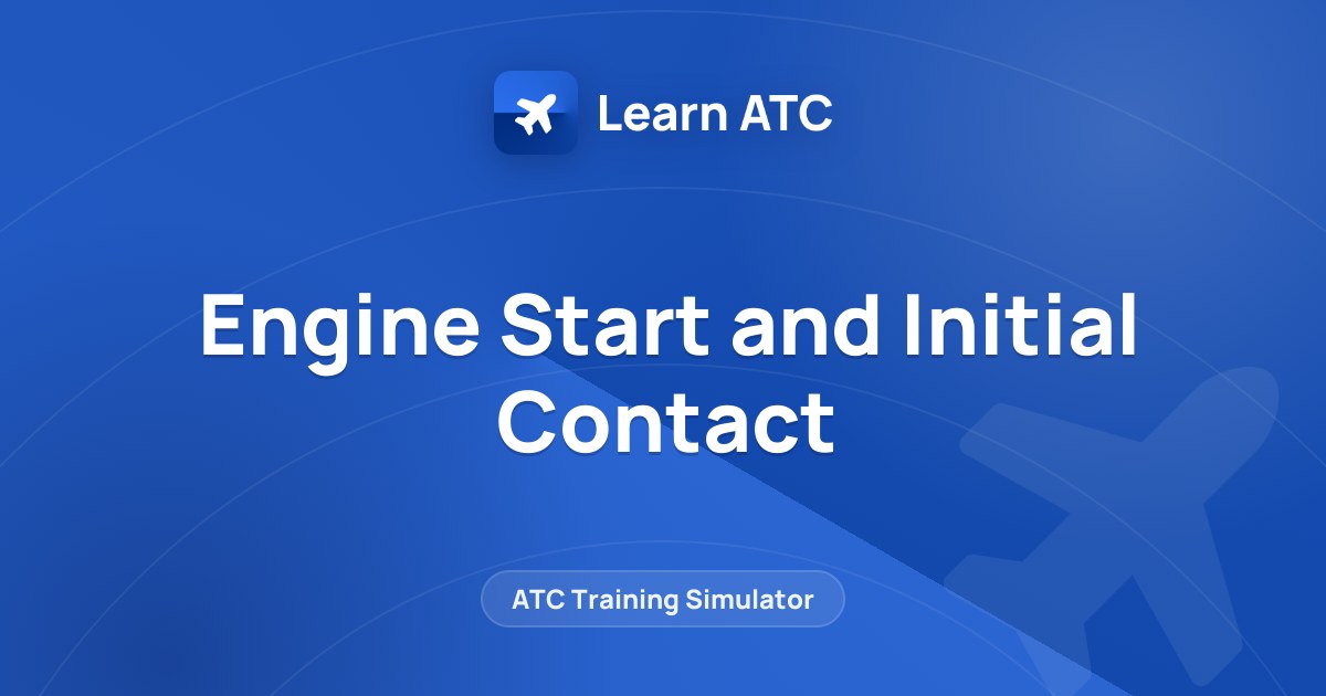 Engine Start and Initial Contact — Learn ATC