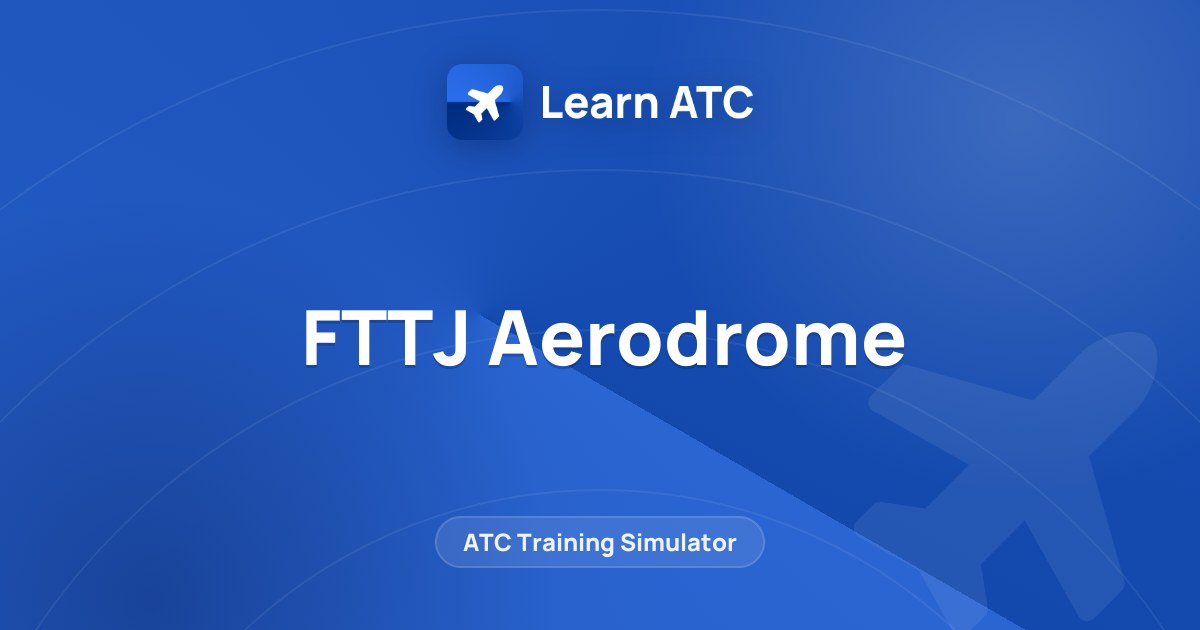 FTTJ Aerodrome — Learn ATC