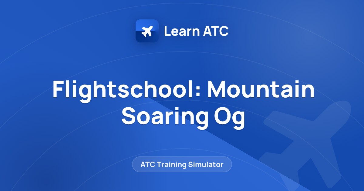 Flightschool: Mountain Soaring Og — Learn ATC