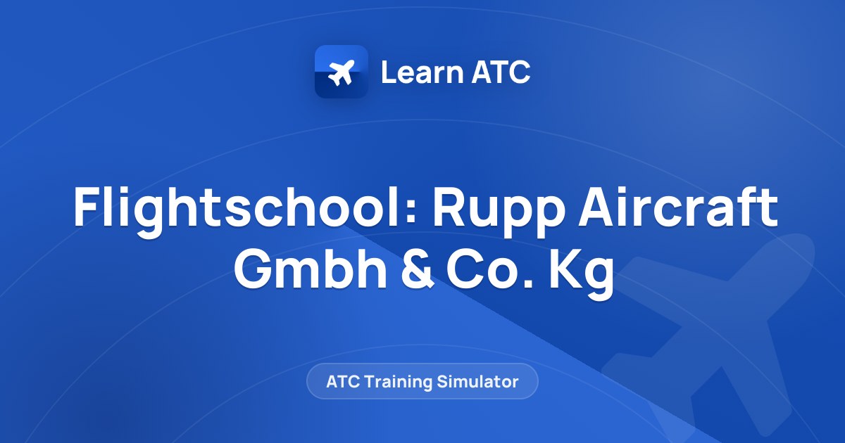 Flightschool: Rupp Aircraft Gmbh & Co. Kg — Learn ATC