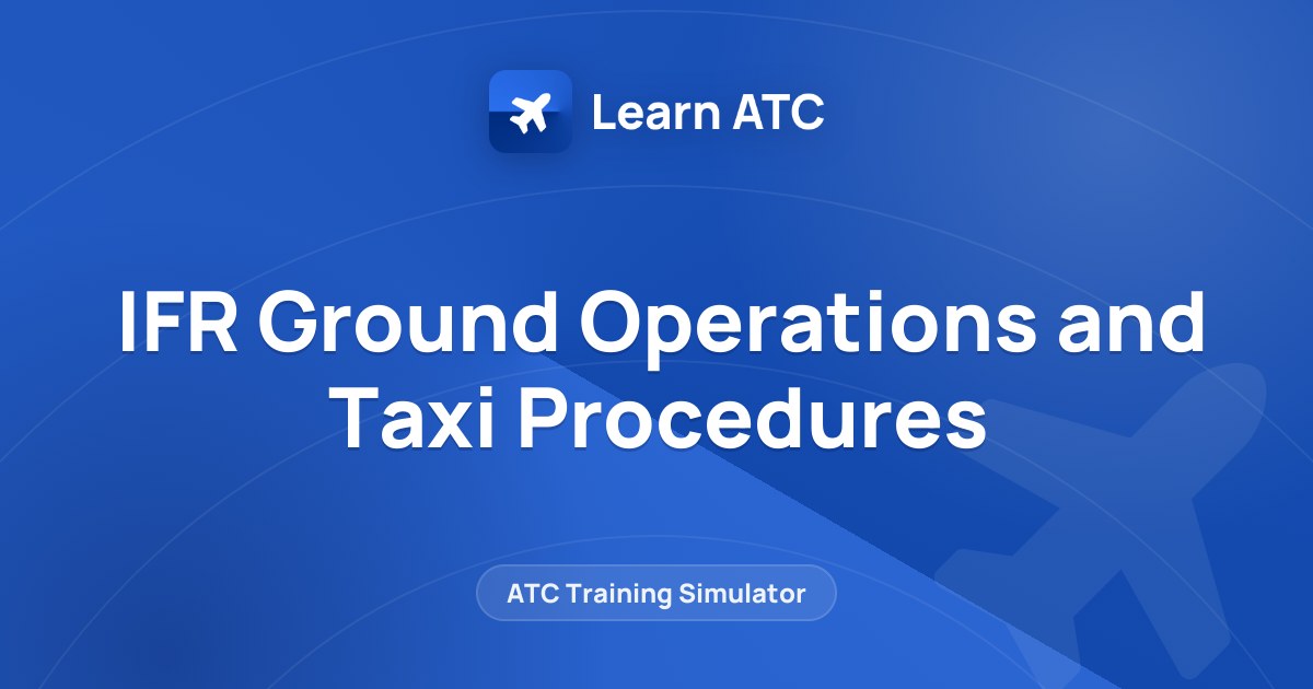 IFR Ground Operations and Taxi Procedures — Learn ATC