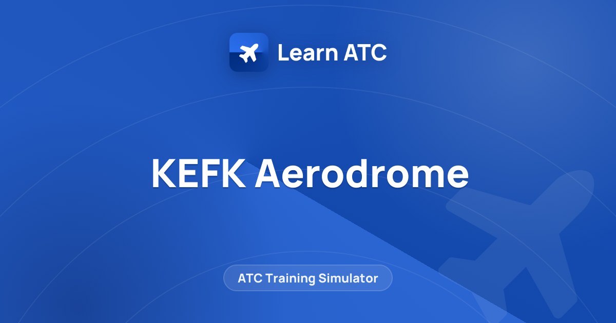 KEFK Aerodrome — Learn ATC