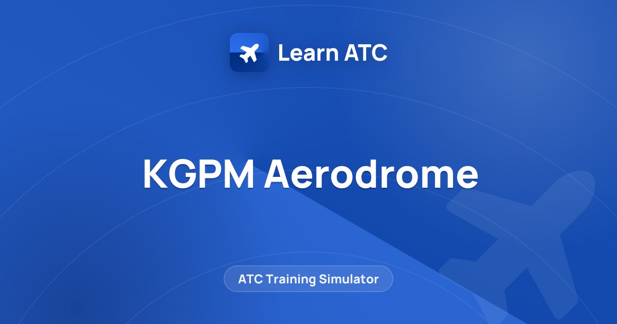 KGPM Aerodrome — Learn ATC