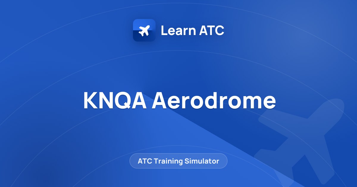 KNQA Aerodrome — Learn ATC