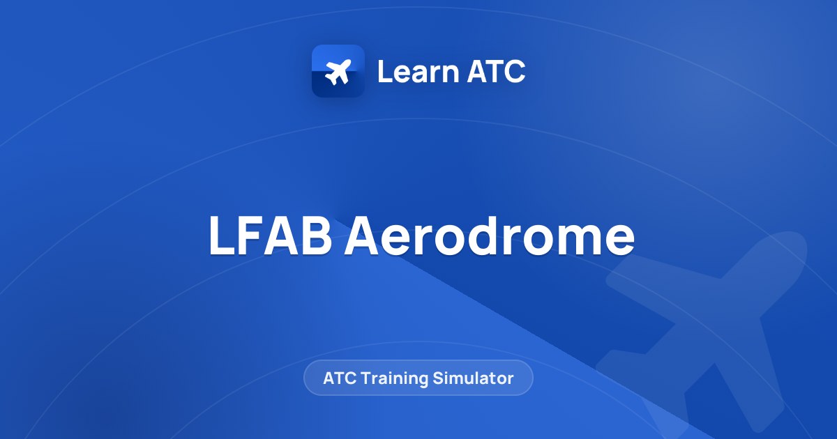 LFAB Aerodrome — Learn ATC