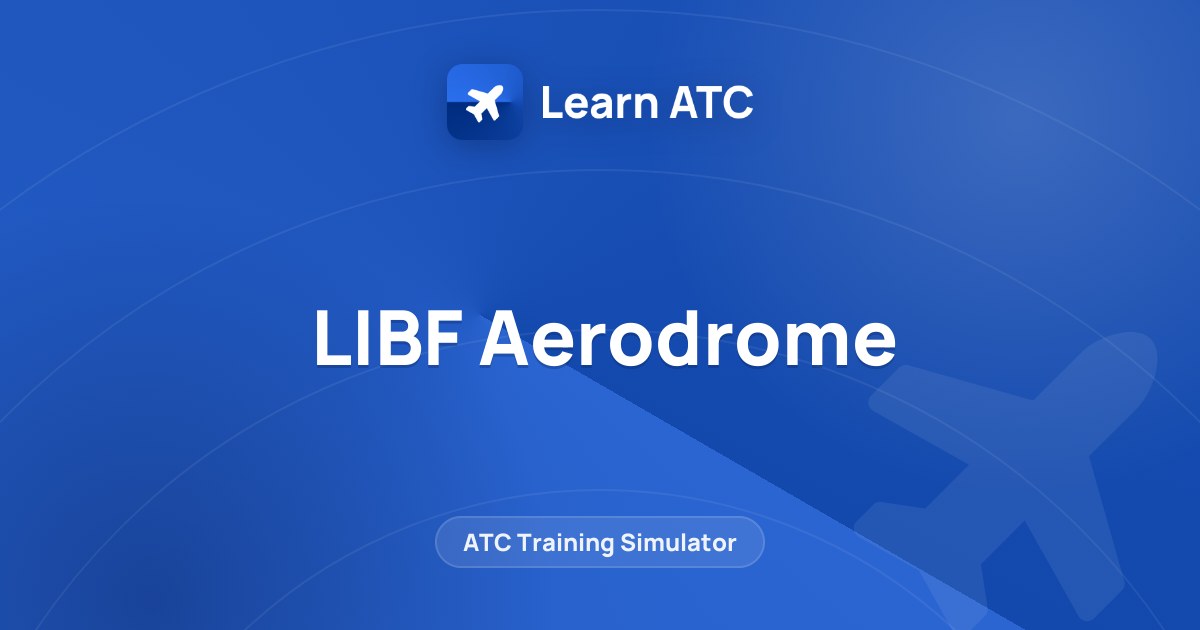 LIBF Aerodrome — Learn ATC