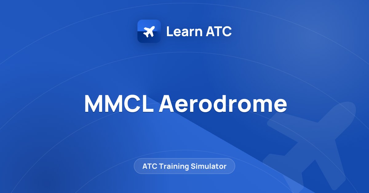 MMCL Aerodrome — Learn ATC