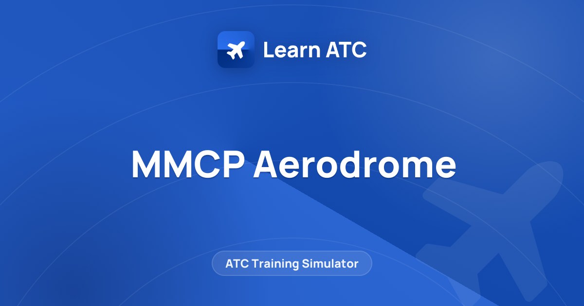 MMCP Aerodrome — Learn ATC