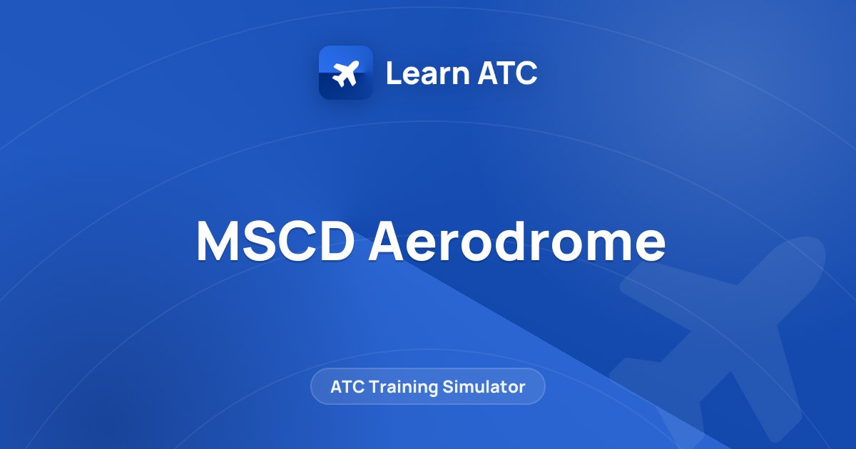 MSCD Aerodrome — Learn ATC