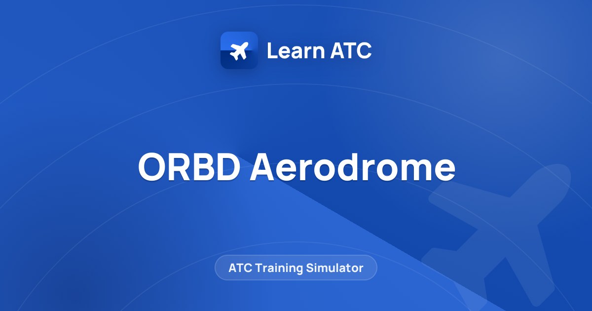 ORBD Aerodrome — Learn ATC