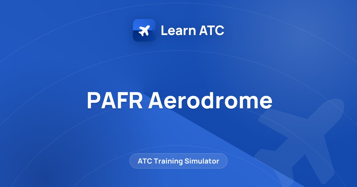 PAFR Aerodrome — Learn ATC