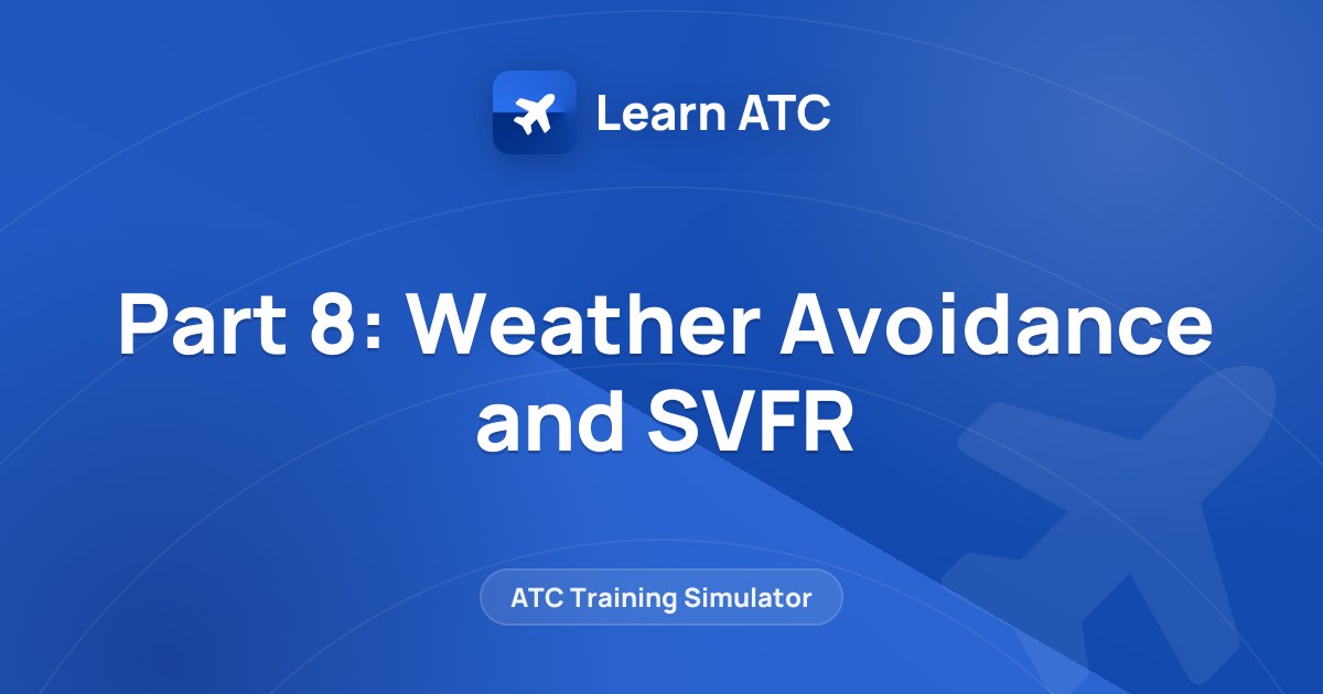 Part 8: Weather Avoidance and SVFR — Learn ATC