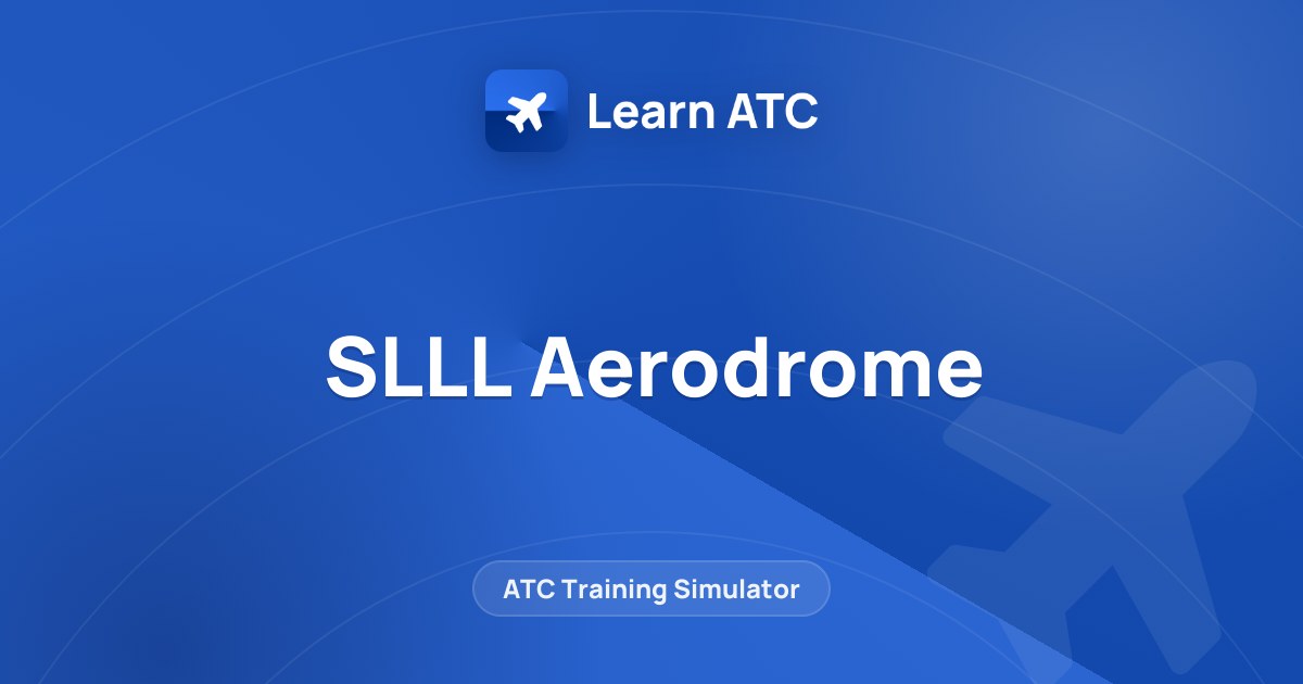 SLLL Aerodrome — Learn ATC