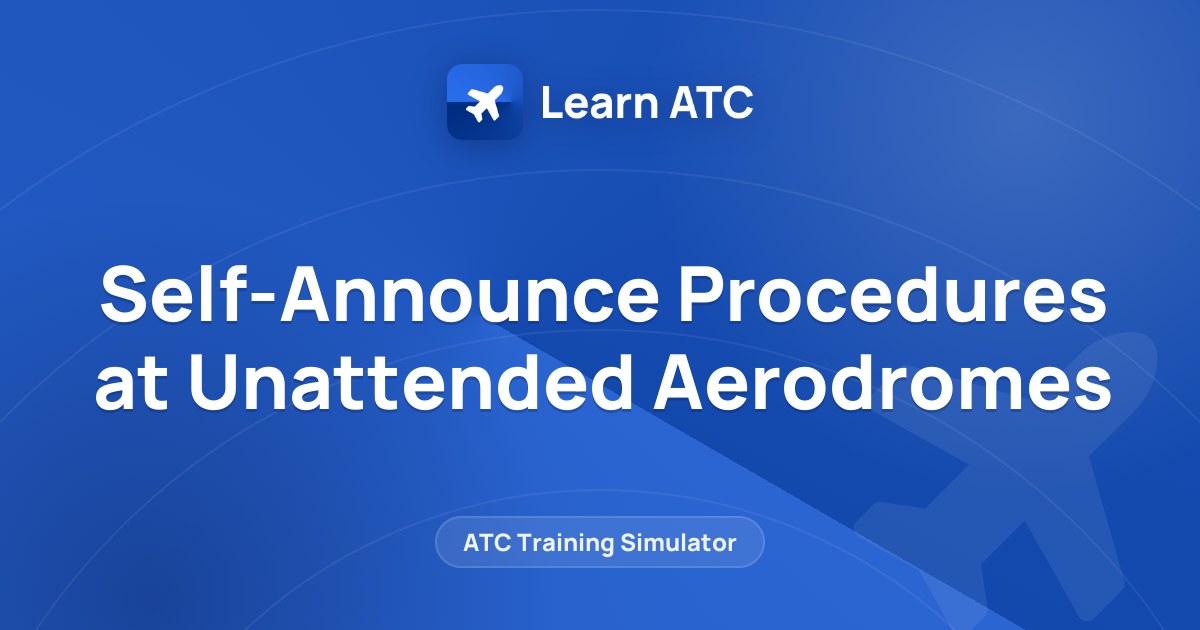 Self-Announce Procedures at Unattended Aerodromes — Learn ATC