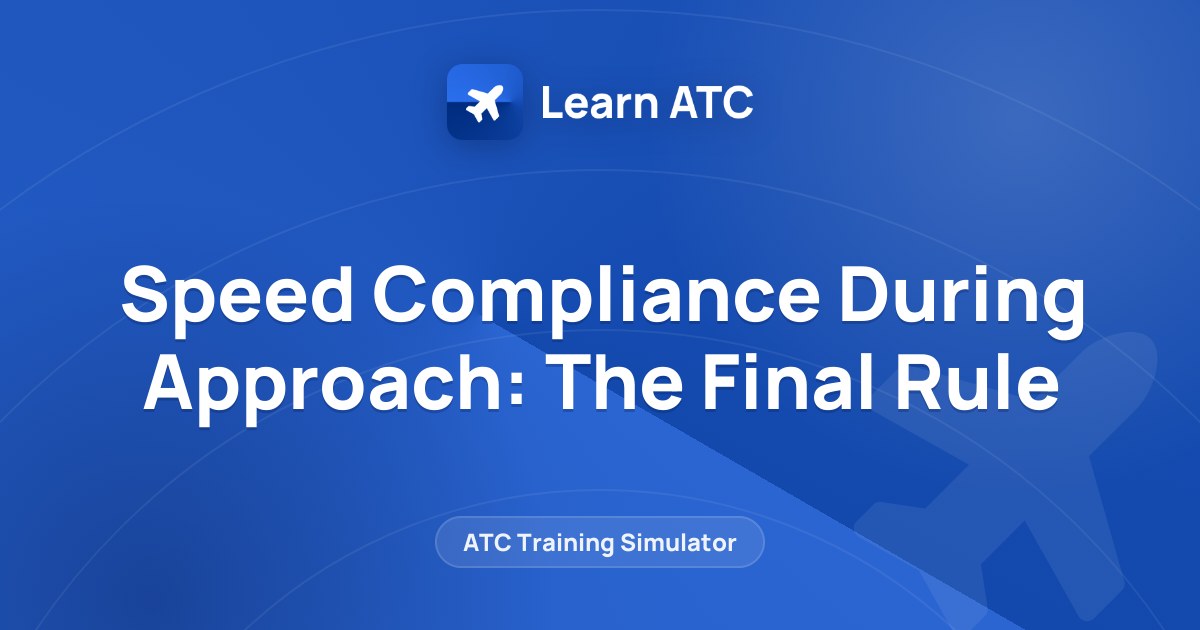 Speed Compliance During Approach: The Final Rule — Learn ATC