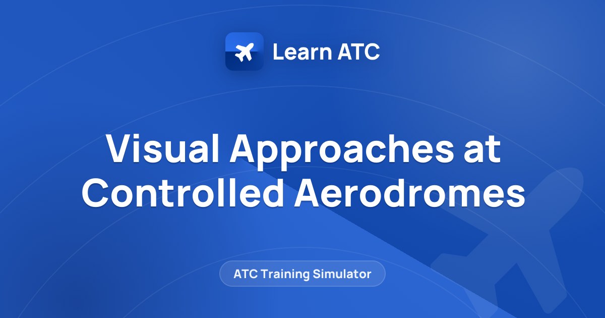 Visual Approaches at Controlled Aerodromes — Learn ATC