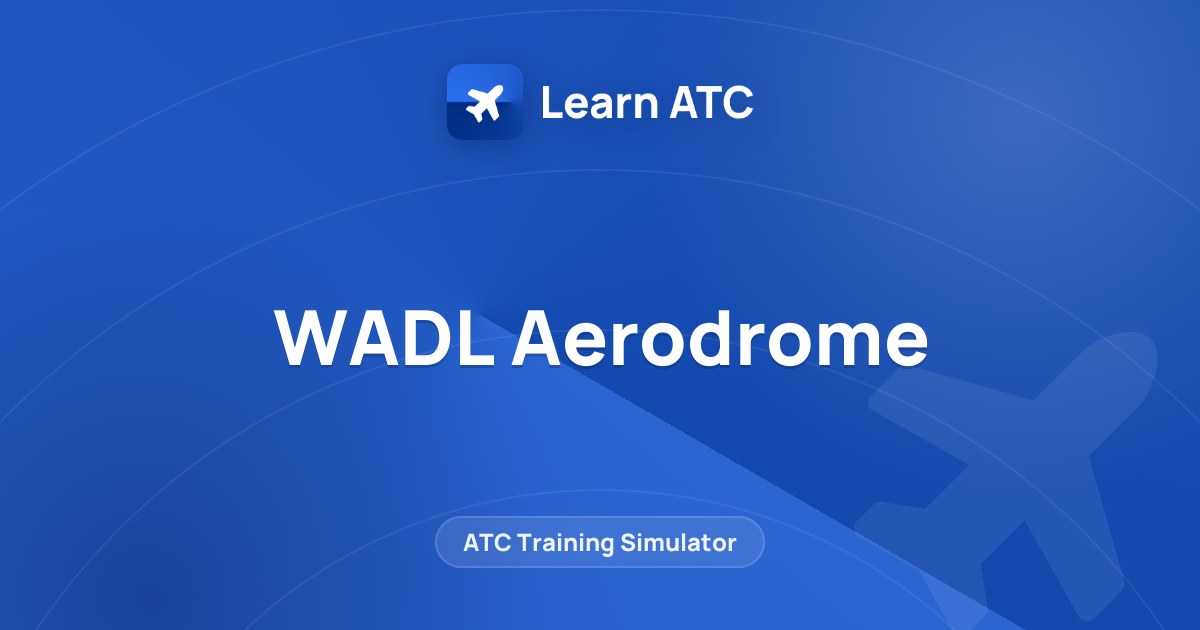 WADL Aerodrome — Learn ATC