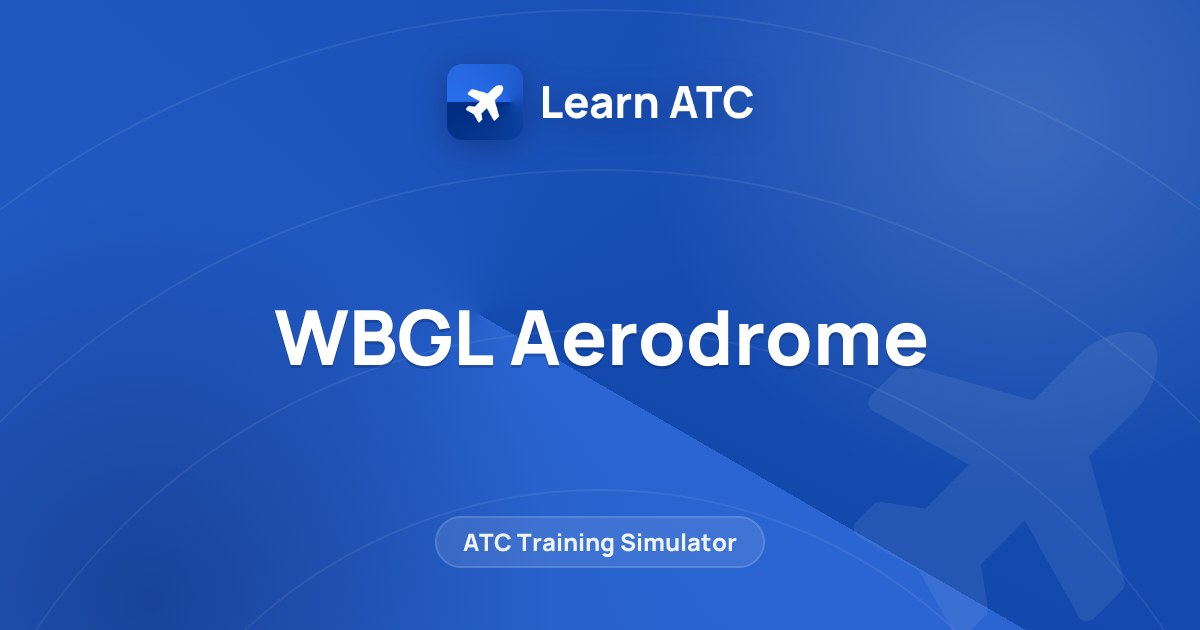 WBGL Aerodrome — Learn ATC