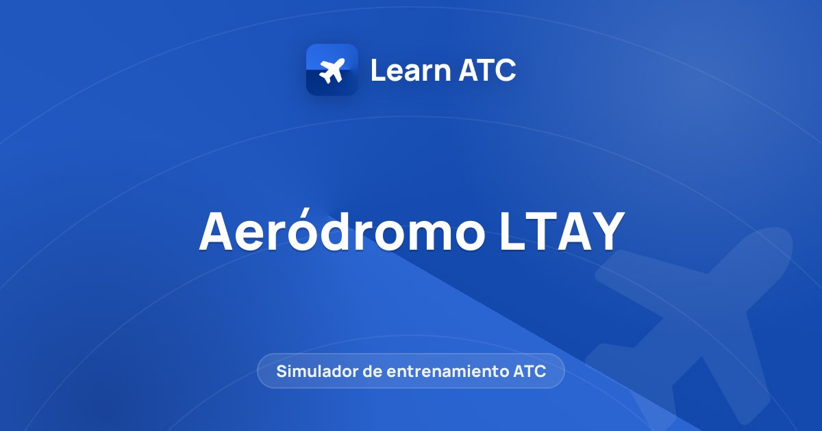 Aeródromo LTAY — Learn ATC