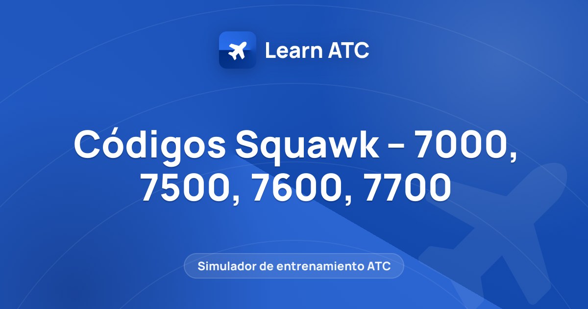 Códigos Squawk – 7000, 7500, 7600, 7700 — Learn ATC