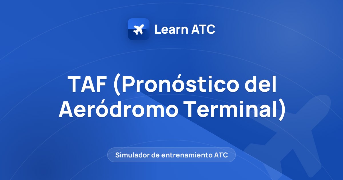 TAF (Pronóstico del Aeródromo Terminal) — Learn ATC