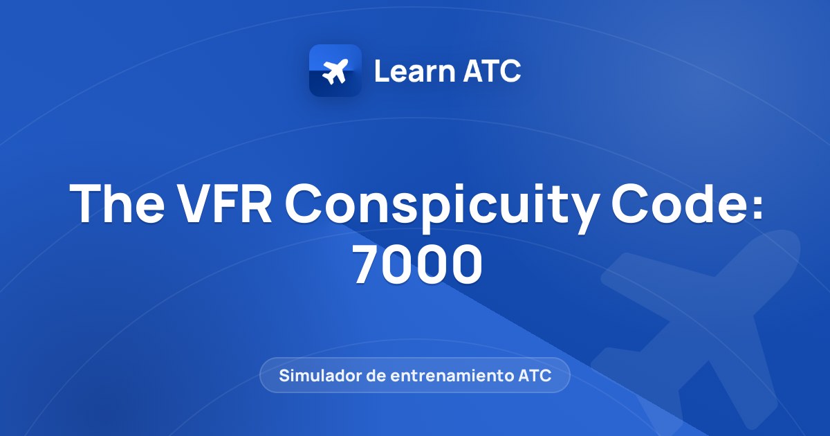 The VFR Conspicuity Code: 7000 — Learn ATC