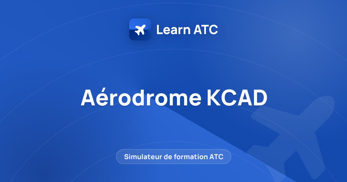 Aérodrome KCAD — Learn ATC