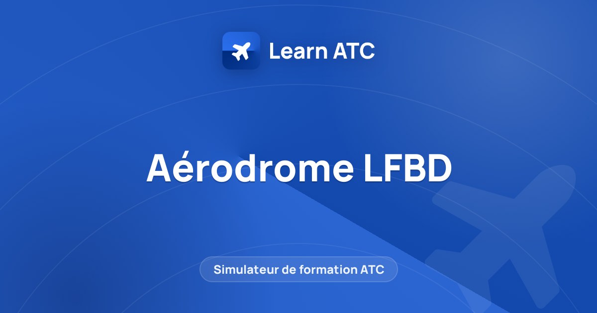 Aérodrome LFBD — Learn ATC