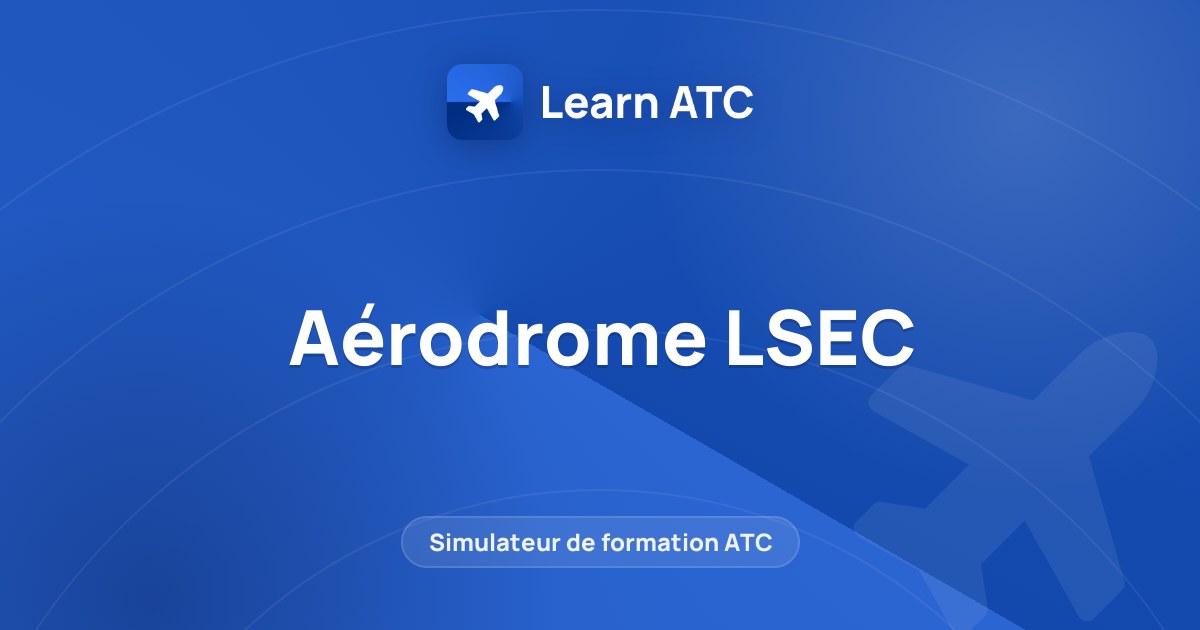 Aérodrome LSEC — Learn ATC