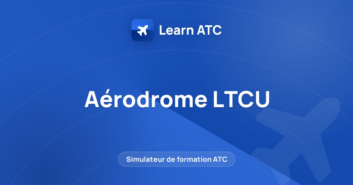 Aérodrome LTCU — Learn ATC