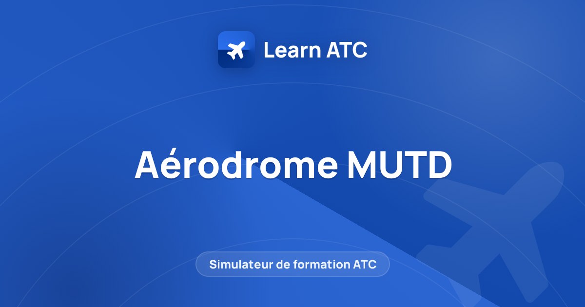 Aérodrome MUTD — Learn ATC