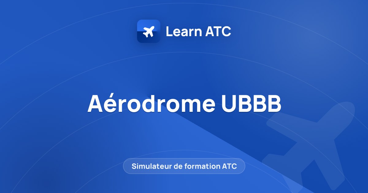 Aérodrome UBBB — Learn ATC