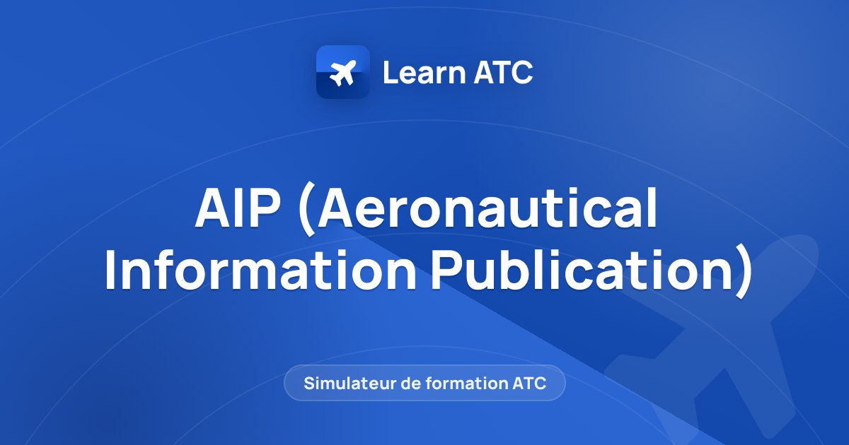 AIP (Aeronautical Information Publication) — Learn ATC