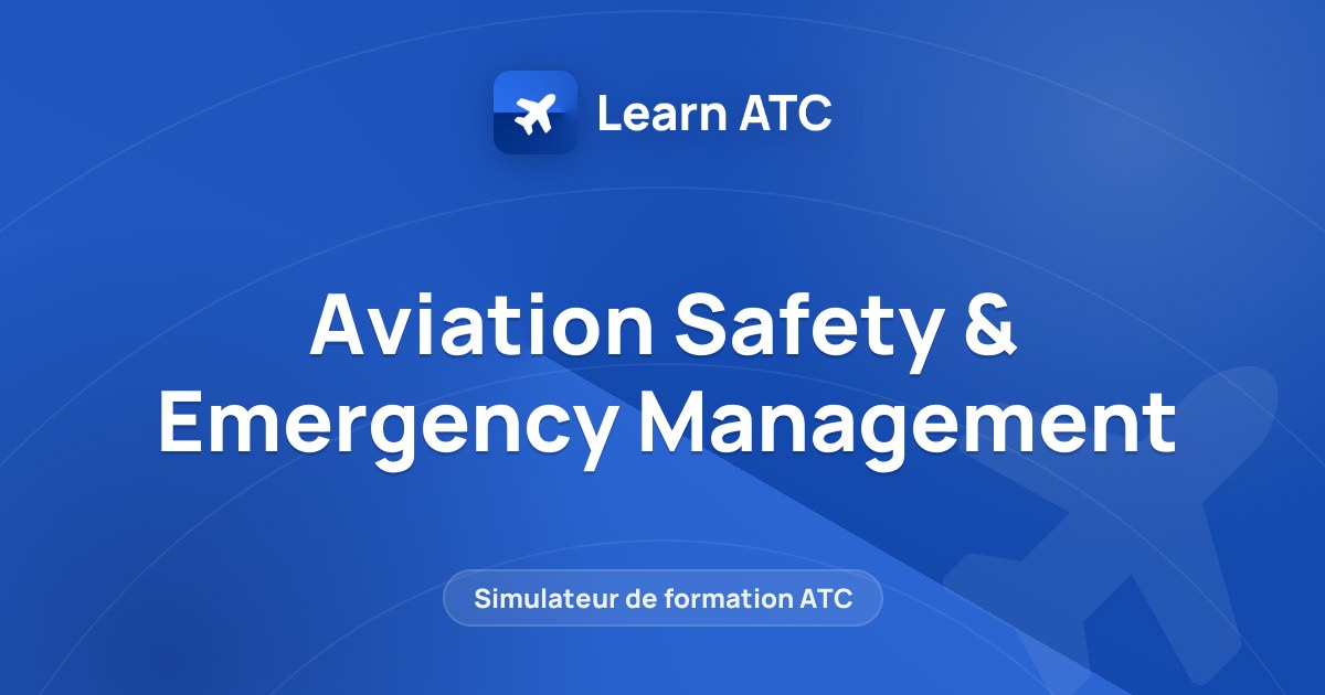 Aviation Safety & Emergency Management — Learn ATC