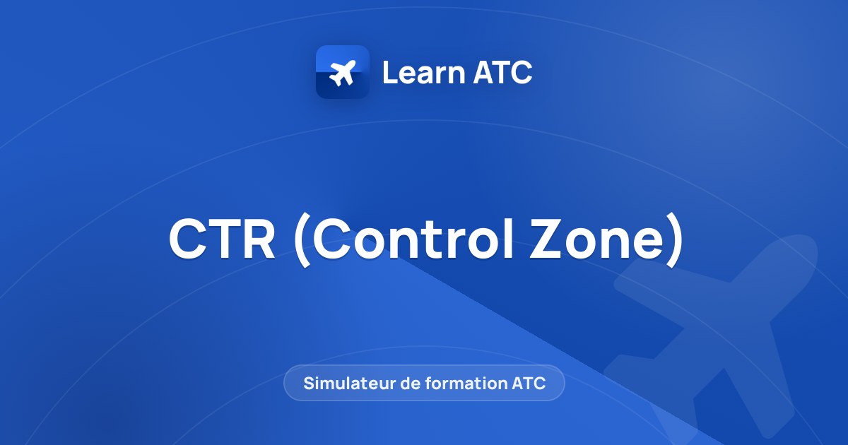 CTR (Control Zone) — Learn ATC