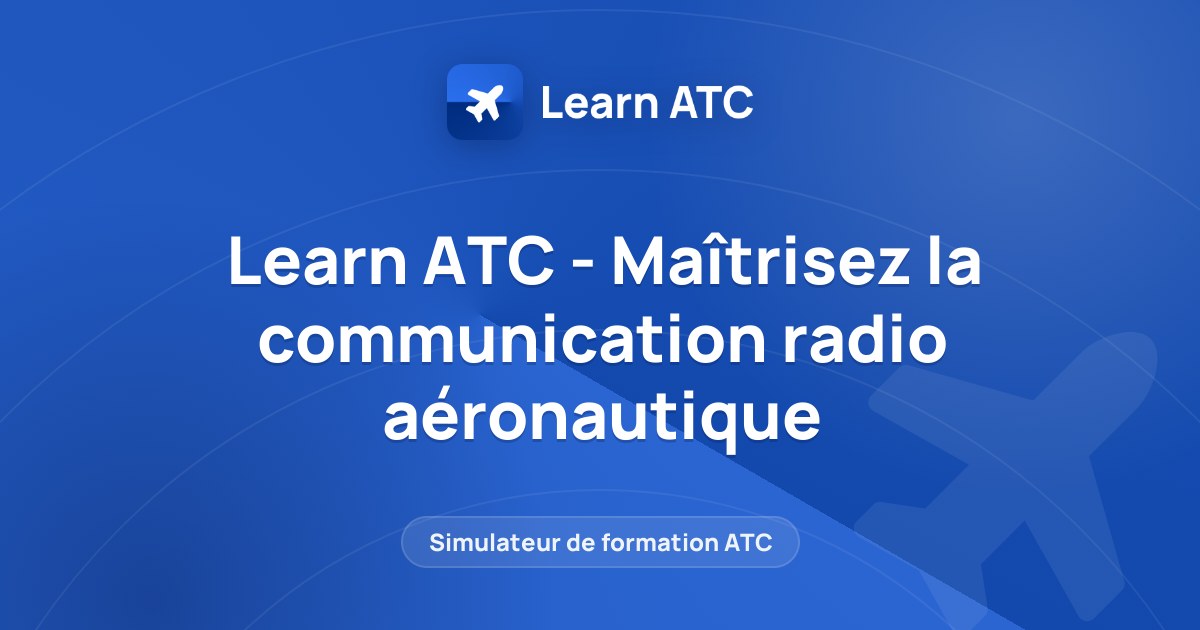Learn ATC - Maîtrisez la communication radio aéronautique