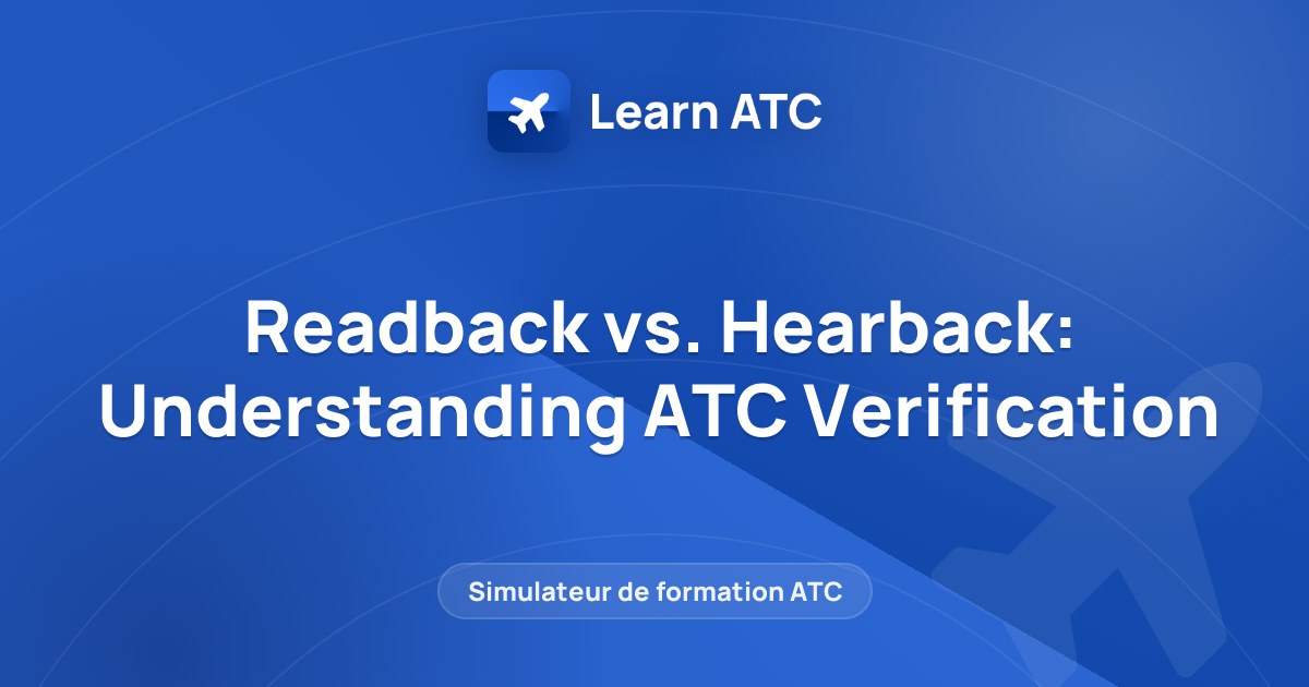 Readback vs. Hearback: Understanding ATC Verification — Learn ATC