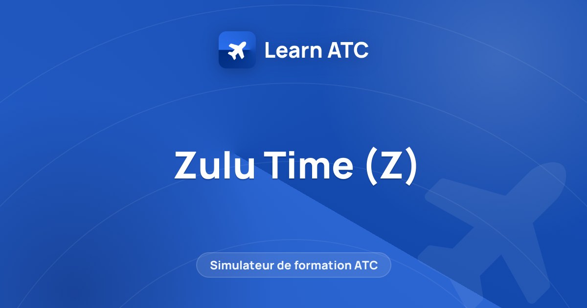 Zulu Time (Z) — Learn ATC