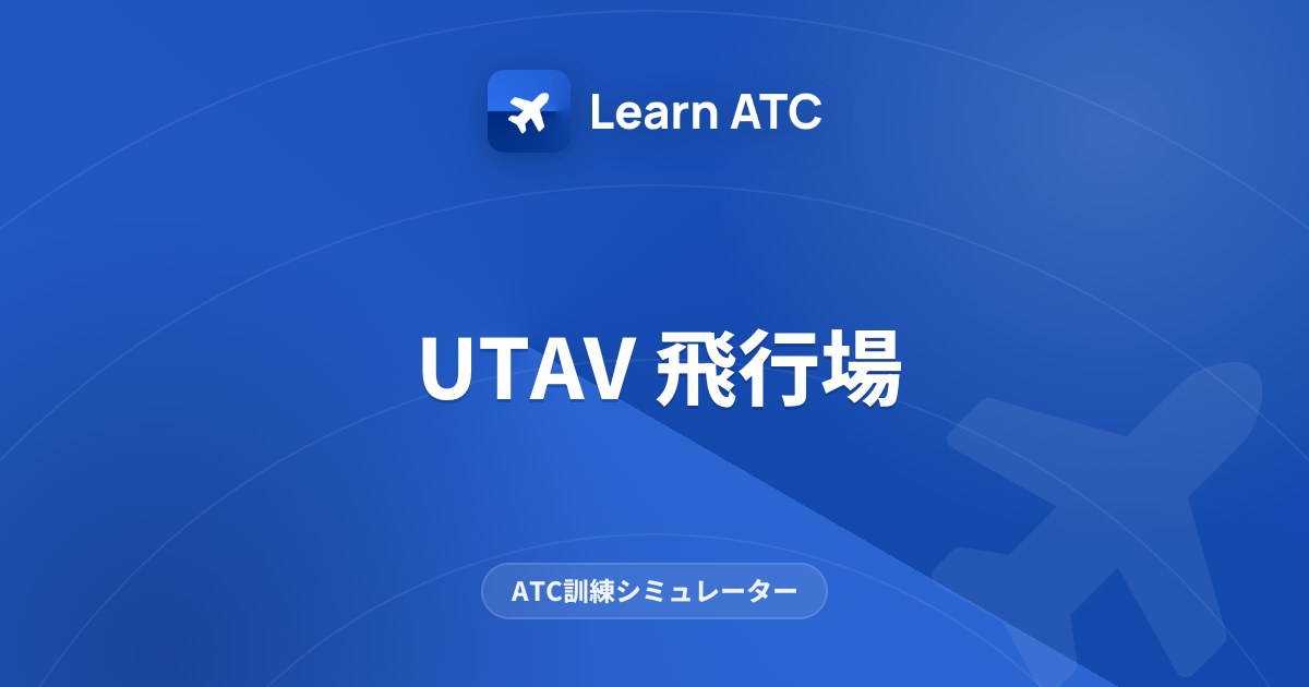 UTAV 飛行場 — Learn ATC