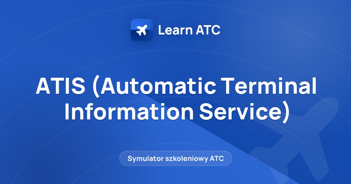 ATIS (Automatic Terminal Information Service) — Learn ATC