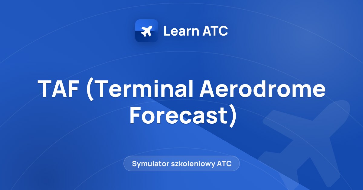 TAF (Terminal Aerodrome Forecast) — Learn ATC